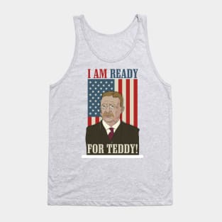 President Roosevelt - Theodore Roosevelt - Ready for Teddy Tank Top